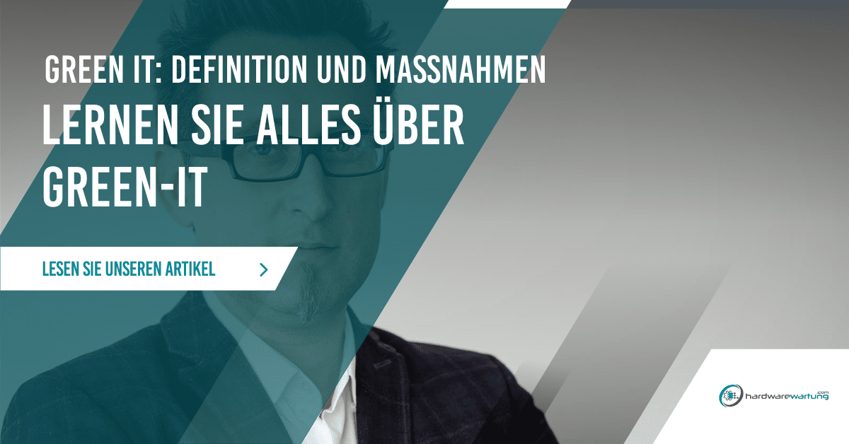 Green IT Definition und Maßnahmen für Unternehmen Green IT: Definition und Maßnahmen für Unternehmen